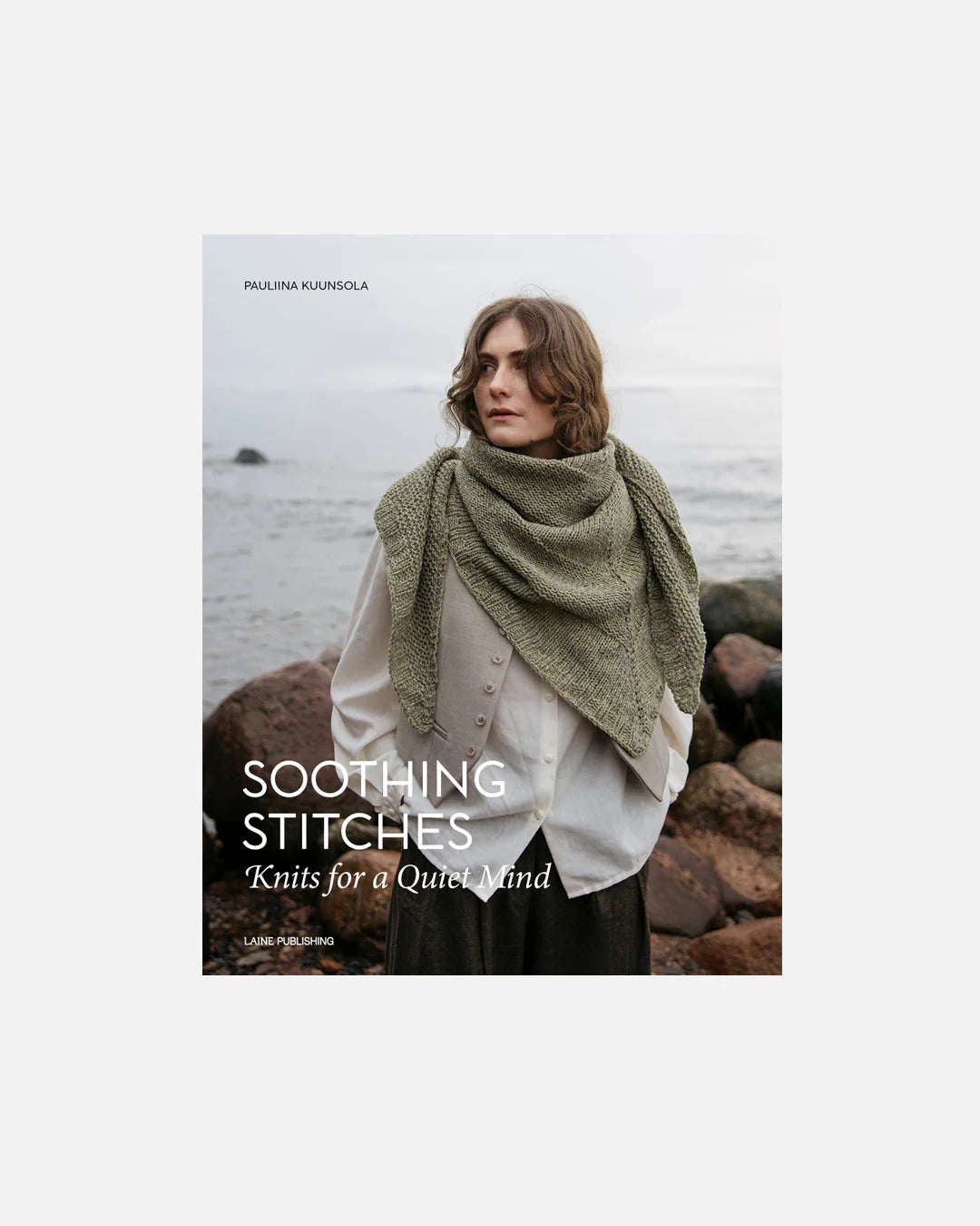 Laine Soothing Stitches: Knits for a Quiet Mind